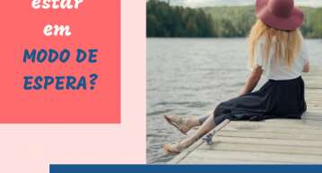Sua vida parece estar em MODO DE ESPERA? 5 estratégias para lidar com isso!